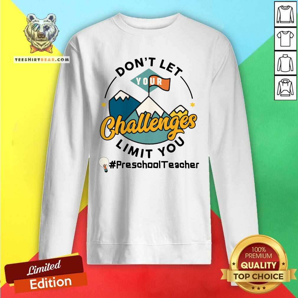 Do Not Let Your Challenges Limit You Preschool Teacher Shirt