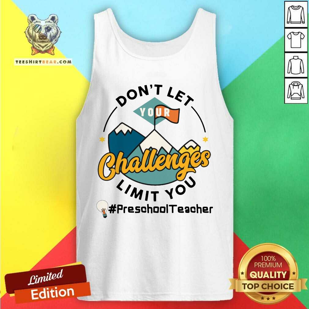 Do Not Let Your Challenges Limit You Preschool Teacher Shirt