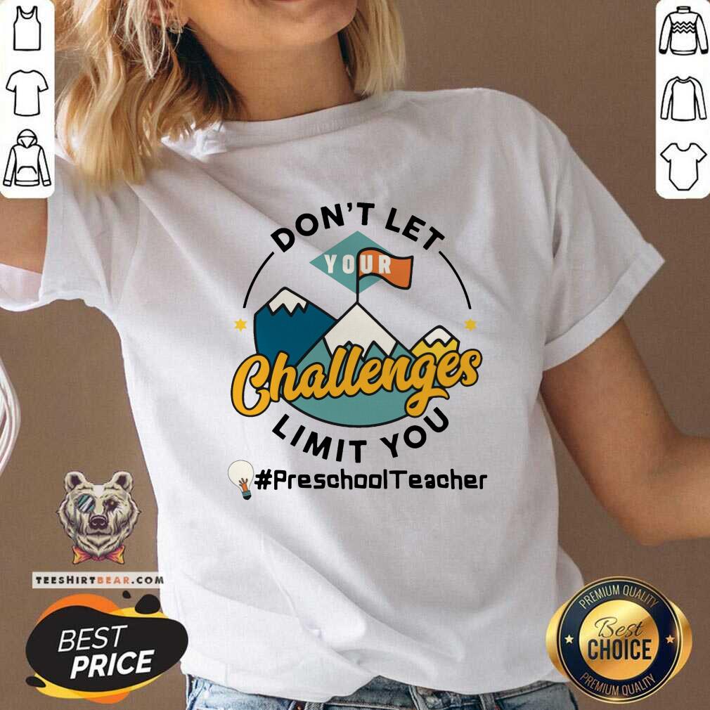 Do Not Let Your Challenges Limit You Preschool Teacher Shirt