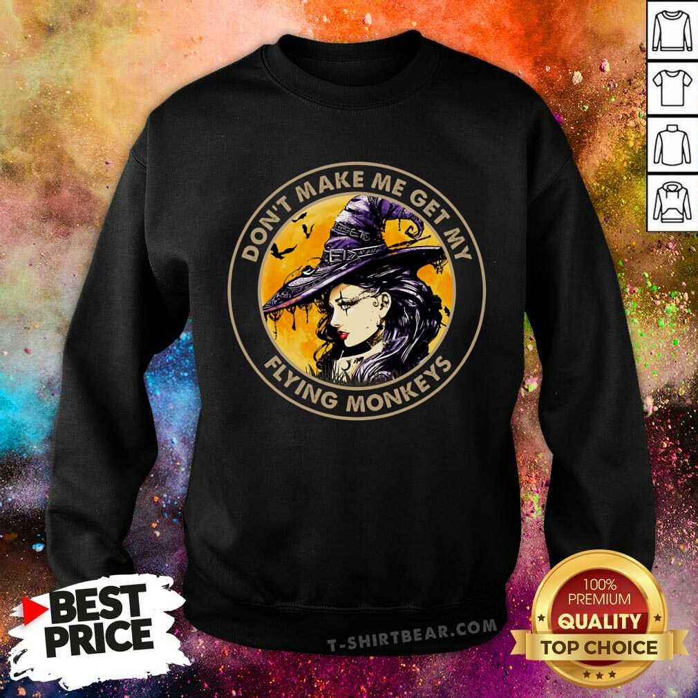 Do Not Make Me Get My Flying Monkeys Witch Shirt
