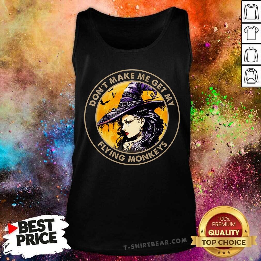 Do Not Make Me Get My Flying Monkeys Witch Shirt