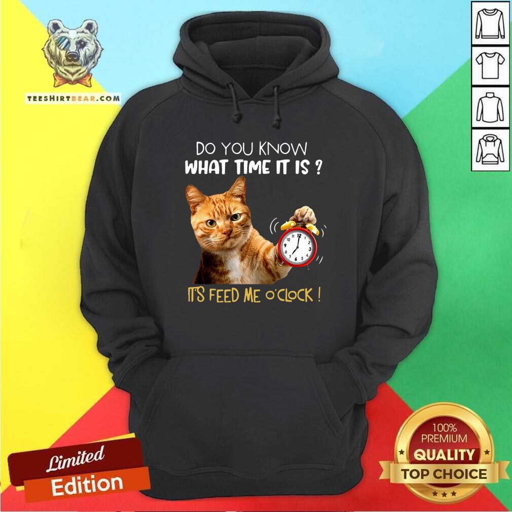 Do You Know What Time It Is It Is Feed Me Oclock Cat Shirt