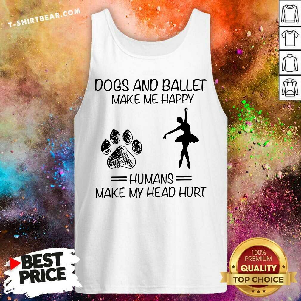 Dogs And Ballet Make Me Happy Shirt