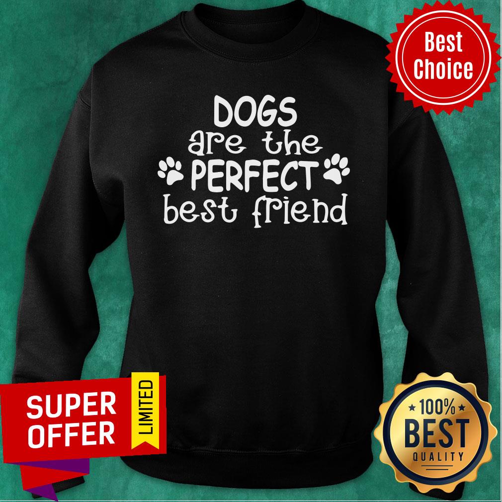 Dogs Are The Perfect Best Friend Paw Dog Shirt