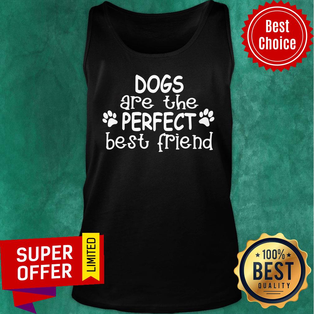 Dogs Are The Perfect Best Friend Paw Dog Shirt