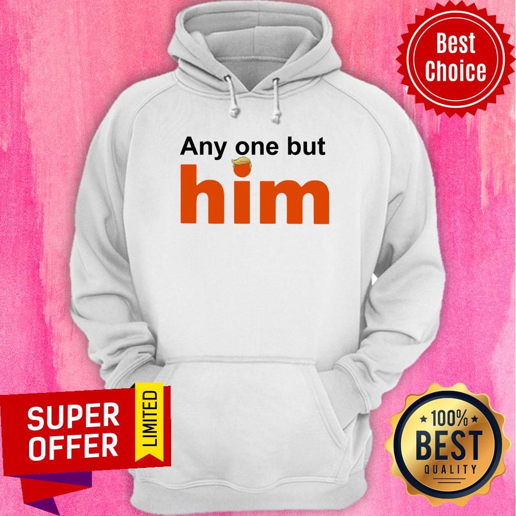 Donald Trump Anyone But Him Shirt