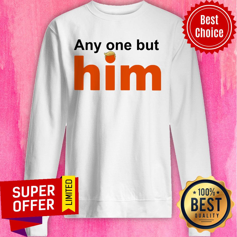 Donald Trump Anyone But Him Shirt