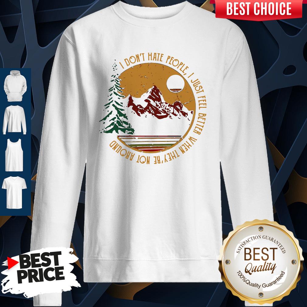 Don’t Hate People I Just Feel Better When They’re Not Around Camping Shirt