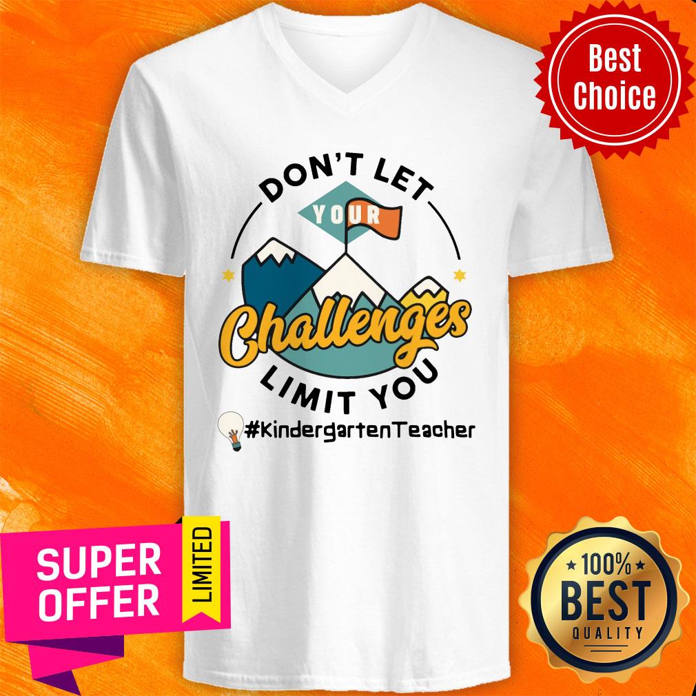 Don't Let Your Challenges Limit You Kindergarten Teacher Shirt