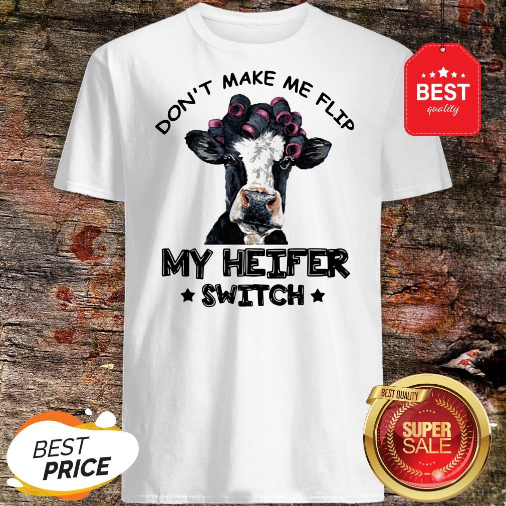 Don't Make Me Flip My Heifer Switch Shirt