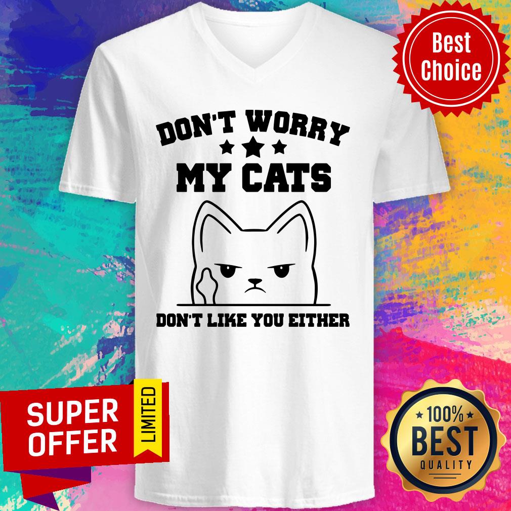 Don't Worry My Cat Don't Like You Either Shirt