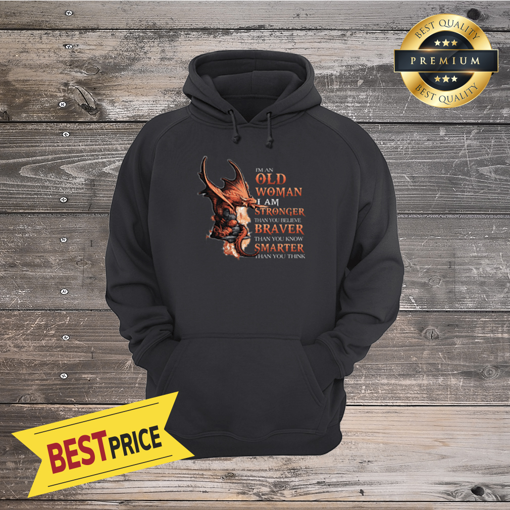 Dragon Old Woman Stronger Braver Smarter Shirt