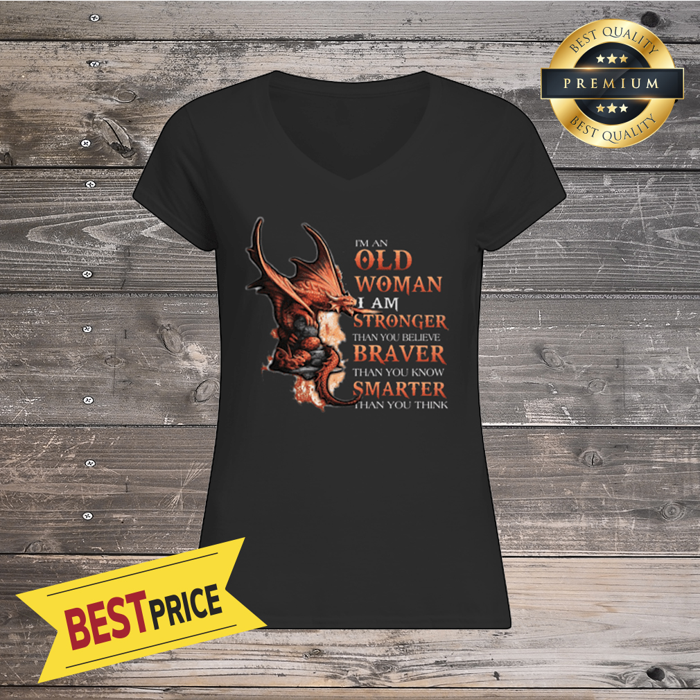 Dragon Old Woman Stronger Braver Smarter Shirt