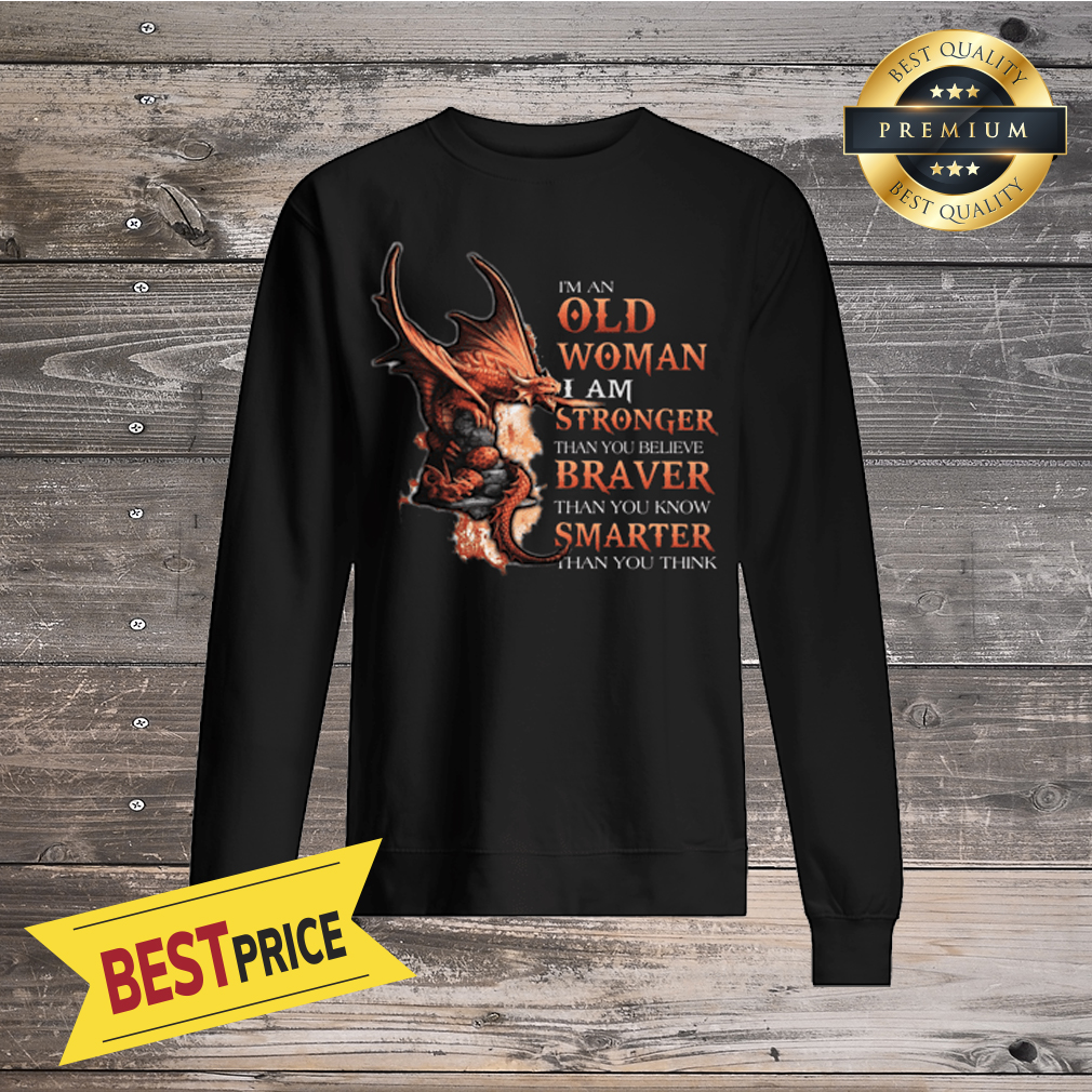 Dragon Old Woman Stronger Braver Smarter Shirt