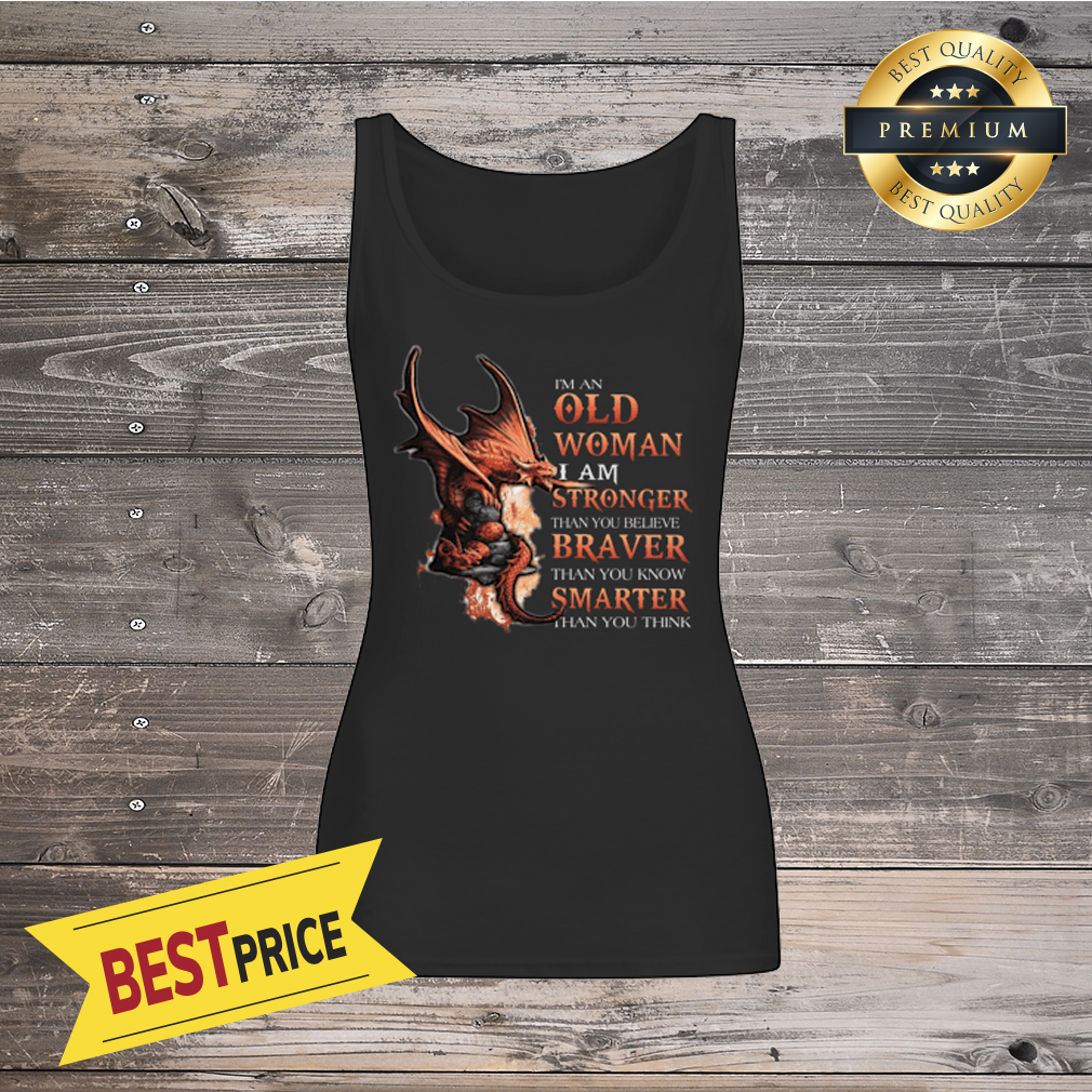 Dragon Old Woman Stronger Braver Smarter Shirt