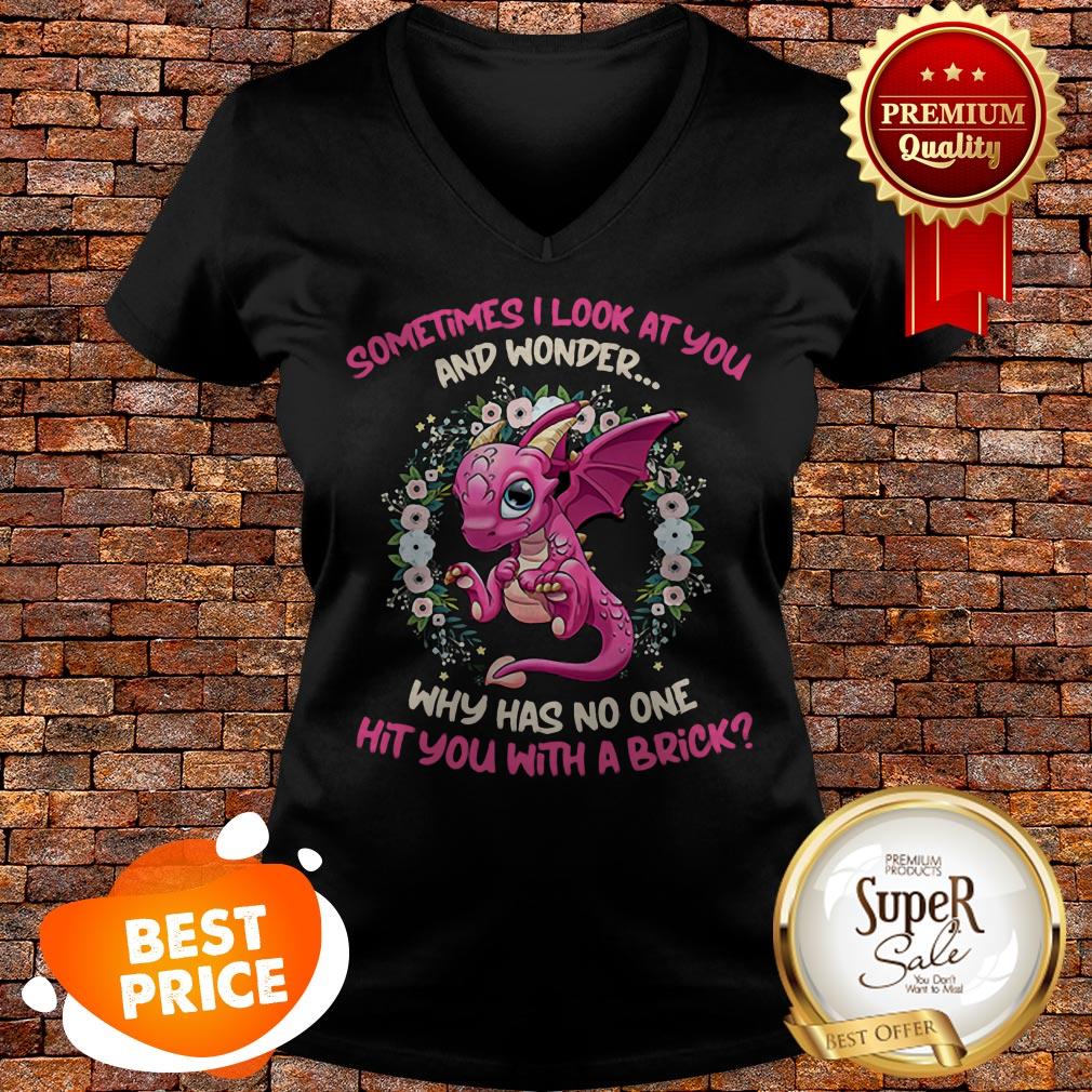 Dragon Sometimes I Look At You And Wonder Why Has No One Hit You Shirt