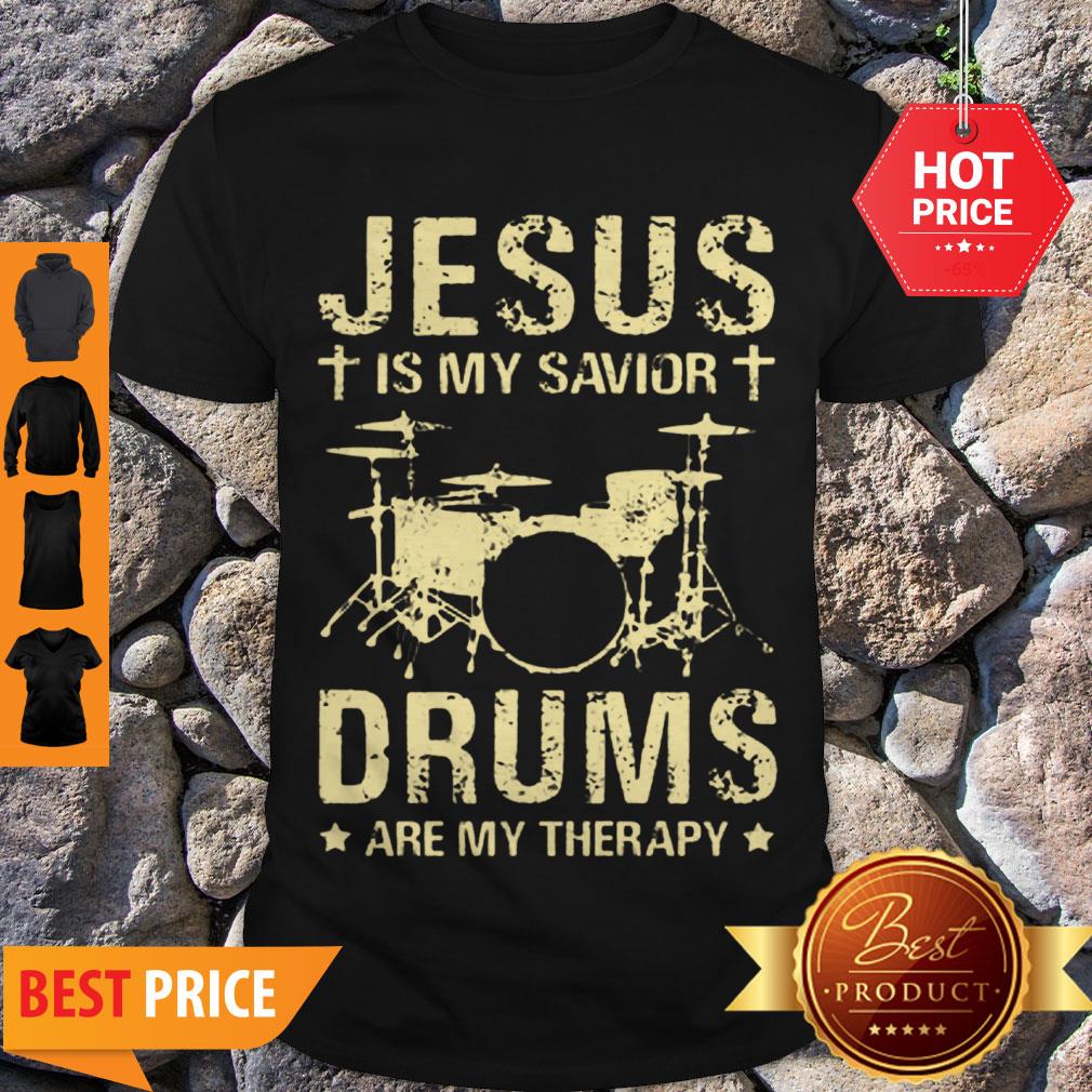 Drummer Jesus Is My Savior Drums Are My Therapy Shirt