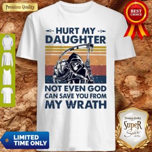 Hurt My Daughter Not Even God Can Save You From My Wrath Vintage Shirt