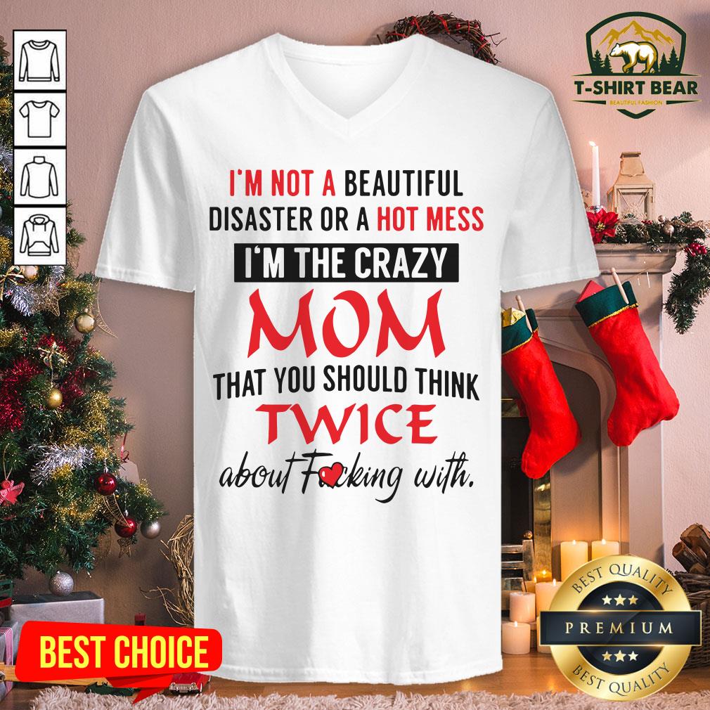 Official I’m Not A Beautiful Disaster Or A Hot Mess I’m The Crazy Mom Shirt