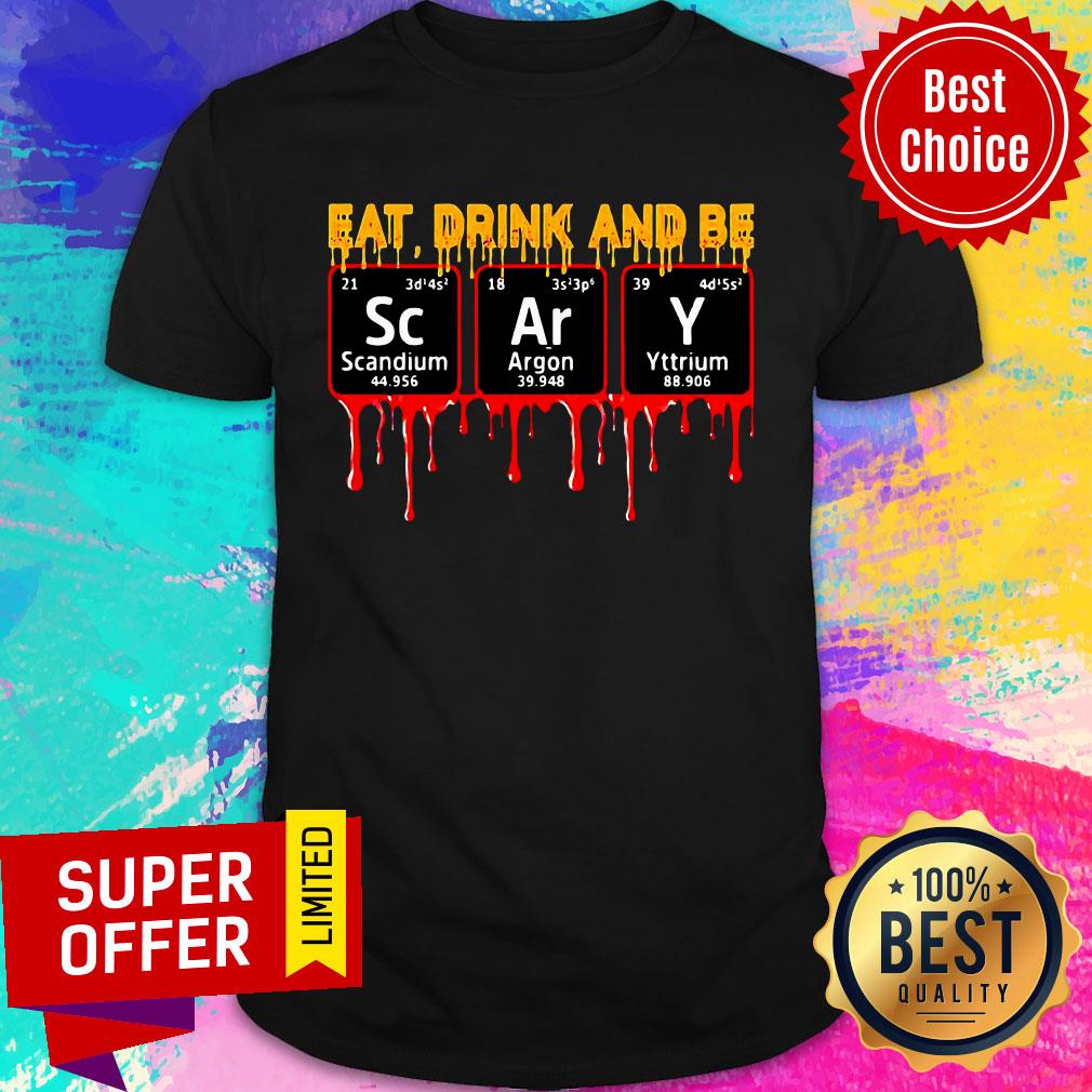 Eat Drink And Be Scary Scandium Argon Yttrium Shirt