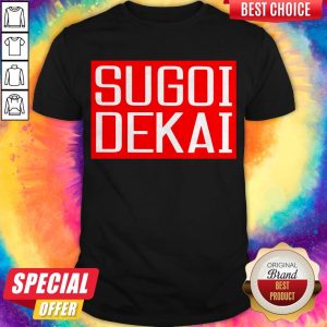 Nice Sugoi Dekai Shirt