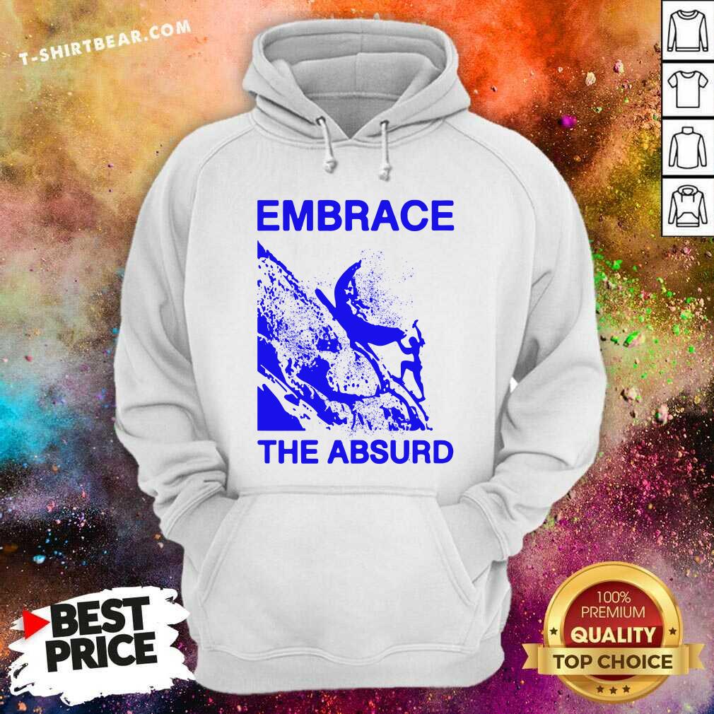 Embrace The Absurd Shirt