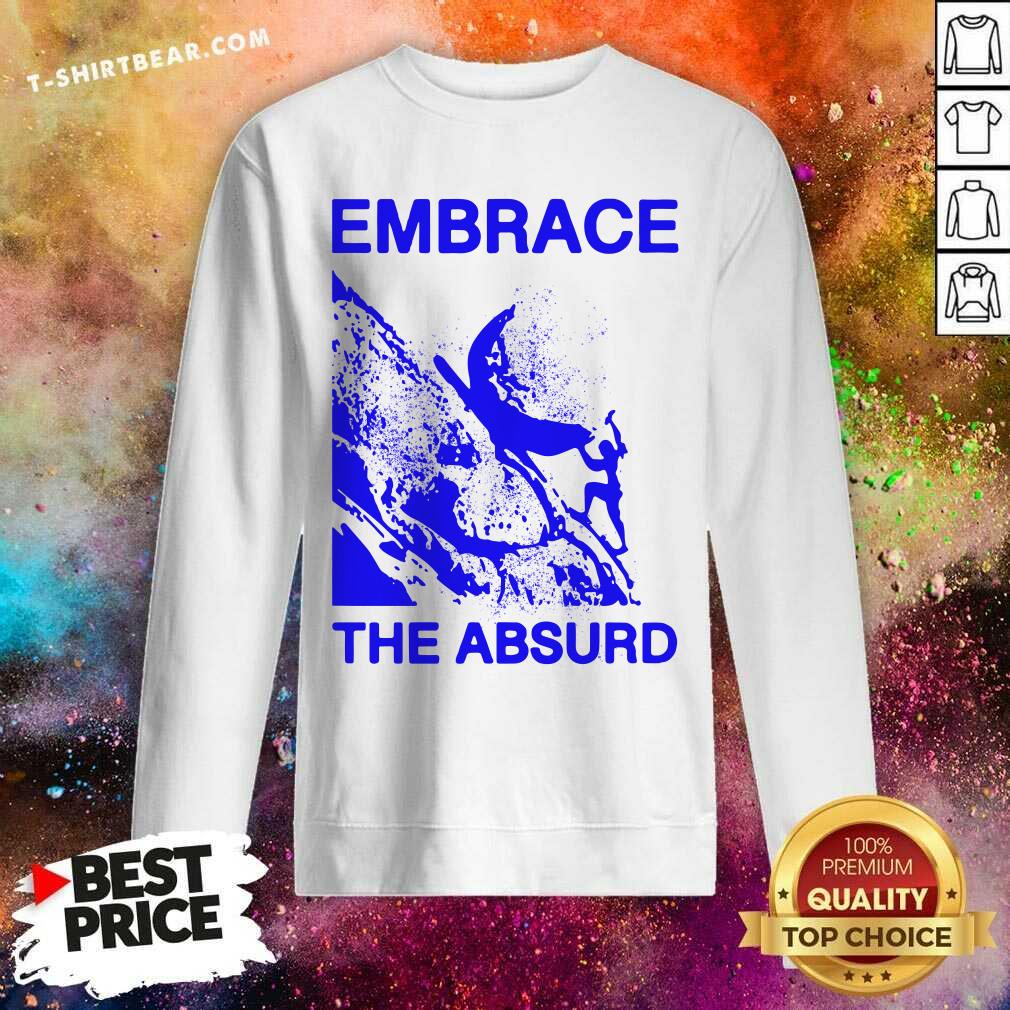 Embrace The Absurd Shirt