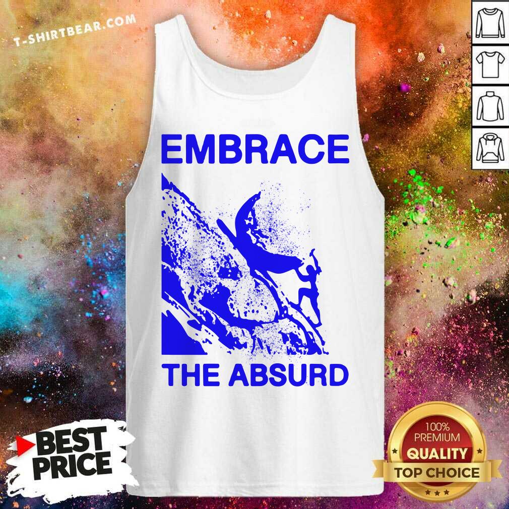Embrace The Absurd Shirt