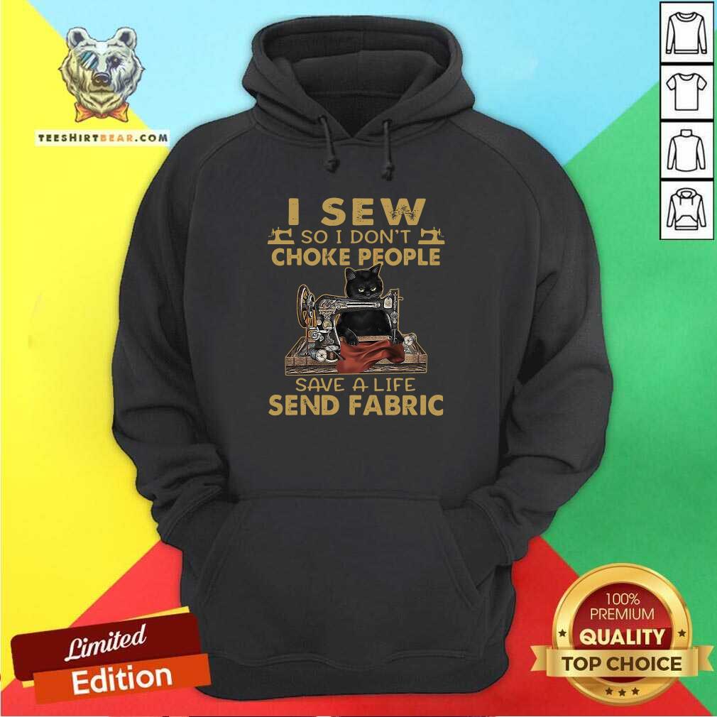 Envious Cat I Sew So I Dont Choke People 9 Save A Life Send Fabric Shirt