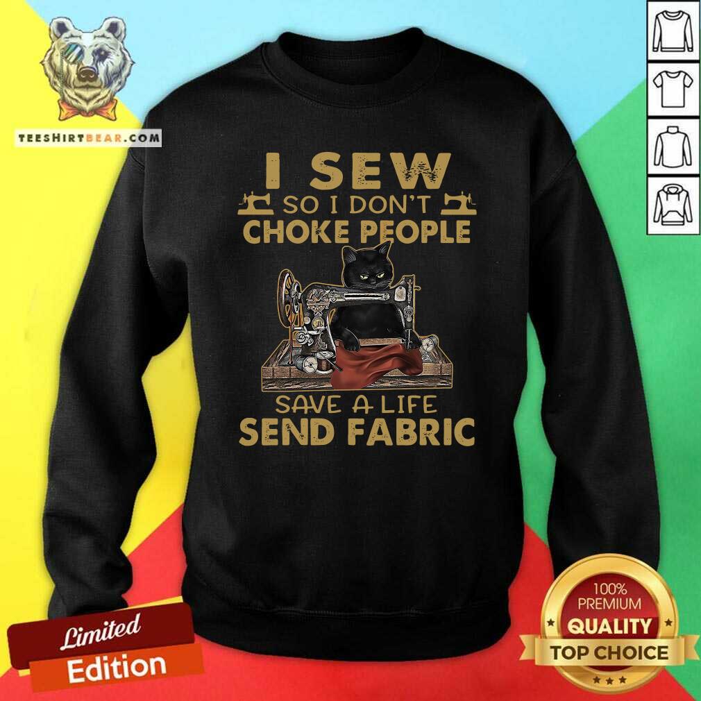 Envious Cat I Sew So I Dont Choke People 9 Save A Life Send Fabric Shirt