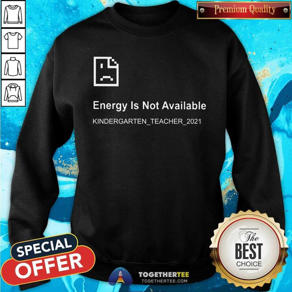Error Energy Is Not Available Kindergarten Teacher 2021 Shirt