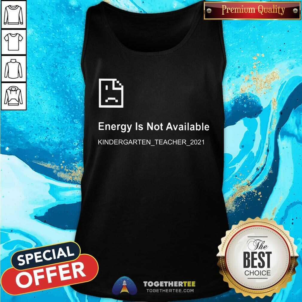 Error Energy Is Not Available Kindergarten Teacher 2021 Shirt
