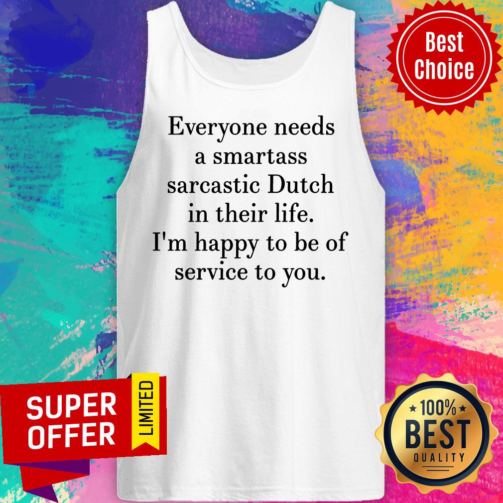 Everyone Needs A Smartass Sarcastic Dutch In Their Life Shirt
