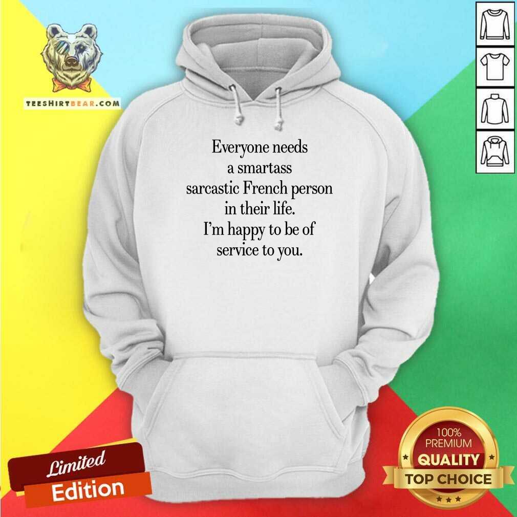 Everyone Needs A Smartass Sarcastic French Person Shirt