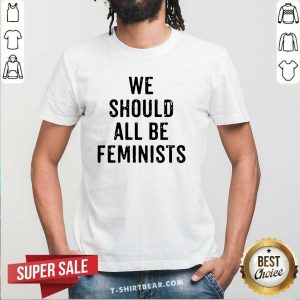 Grateful We Should All 8 Be Feminists Shirt