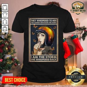 Cool Motorcycle Girl They Whispered To Her I Am The Storm She Whispered Back Shirt