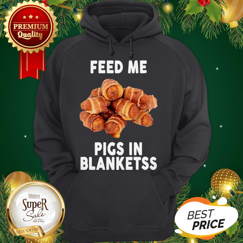Feed Me Pigs In Blankets Banter King Shirt