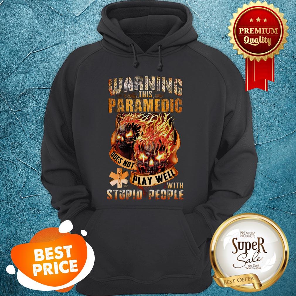 Fire Skulls Warning This Paramedic Does Not Play Well With Stupid People Shirt