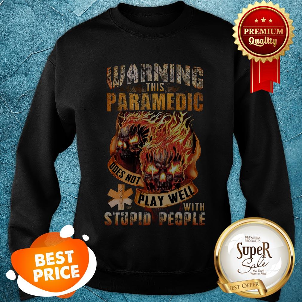Fire Skulls Warning This Paramedic Does Not Play Well With Stupid People Shirt