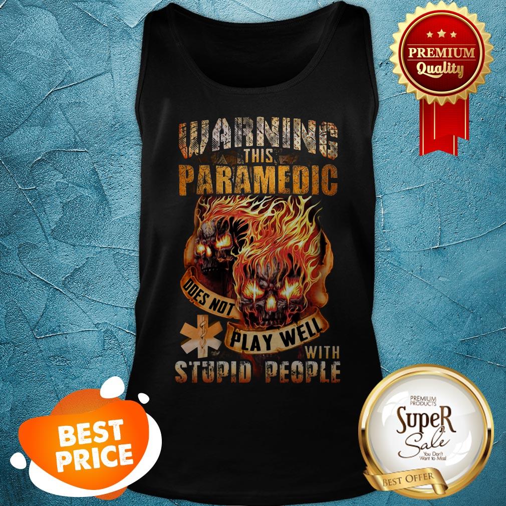 Fire Skulls Warning This Paramedic Does Not Play Well With Stupid People Shirt
