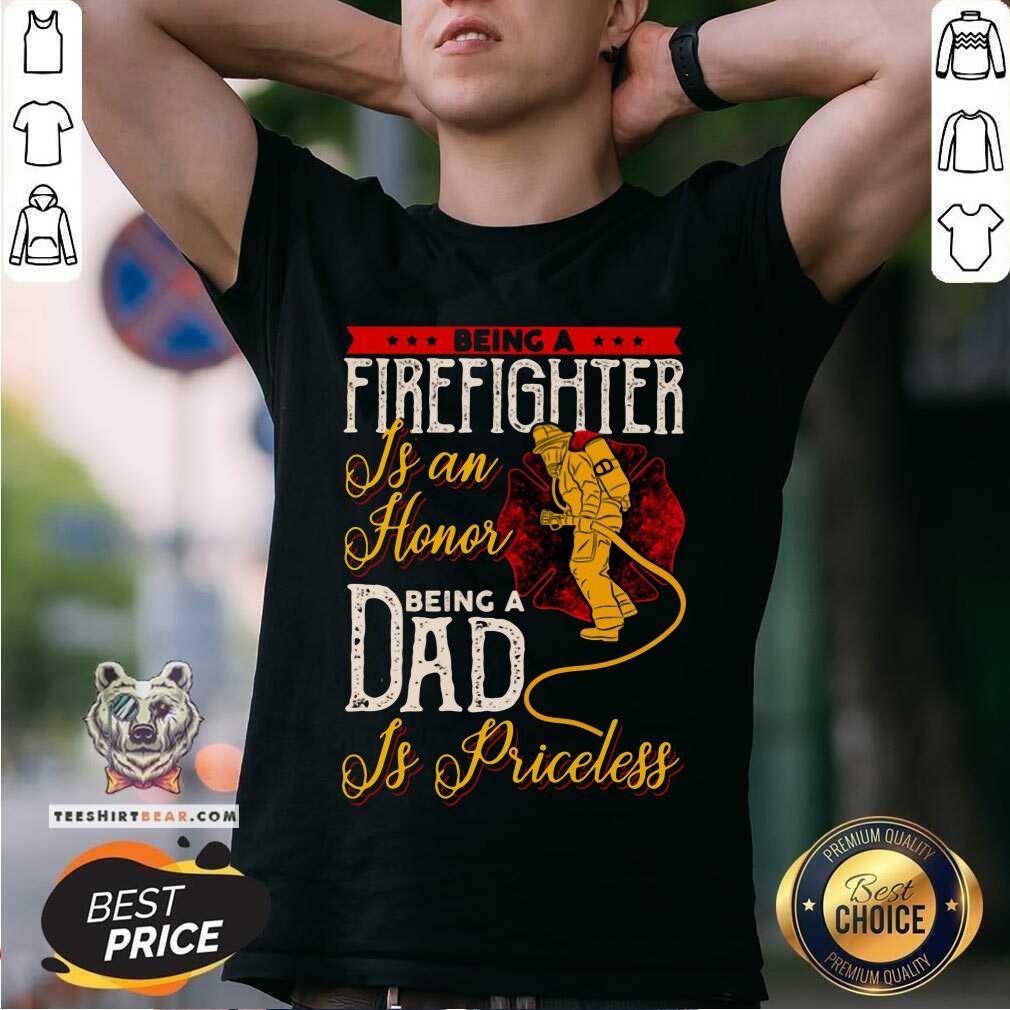 Firefighter Is An Honor Dad Is Priceless Shirt