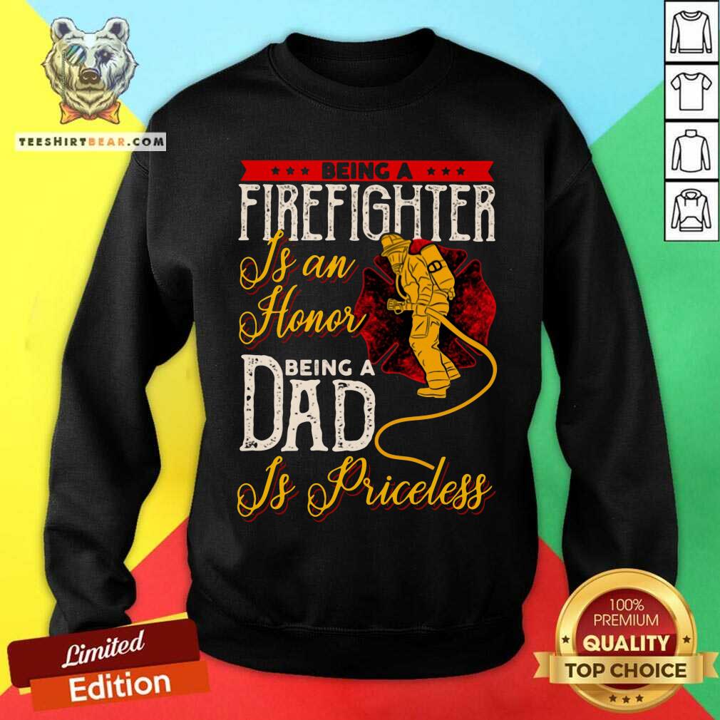 Firefighter Is An Honor Dad Is Priceless Shirt