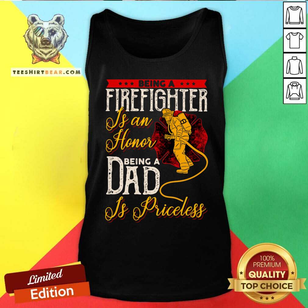 Firefighter Is An Honor Dad Is Priceless Shirt