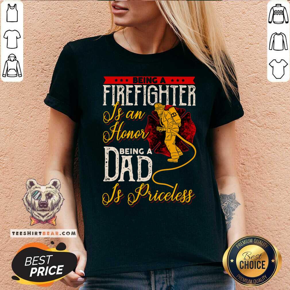 Firefighter Is An Honor Dad Is Priceless Shirt