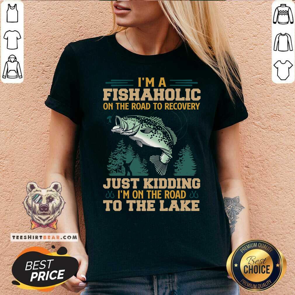 Fishing I Am A Fishaholic On The Road To The Lake Shirt