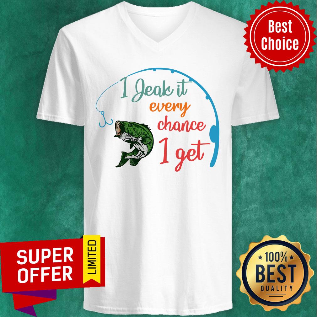 Fishing I Jeak It Every Chance I Get Shirt