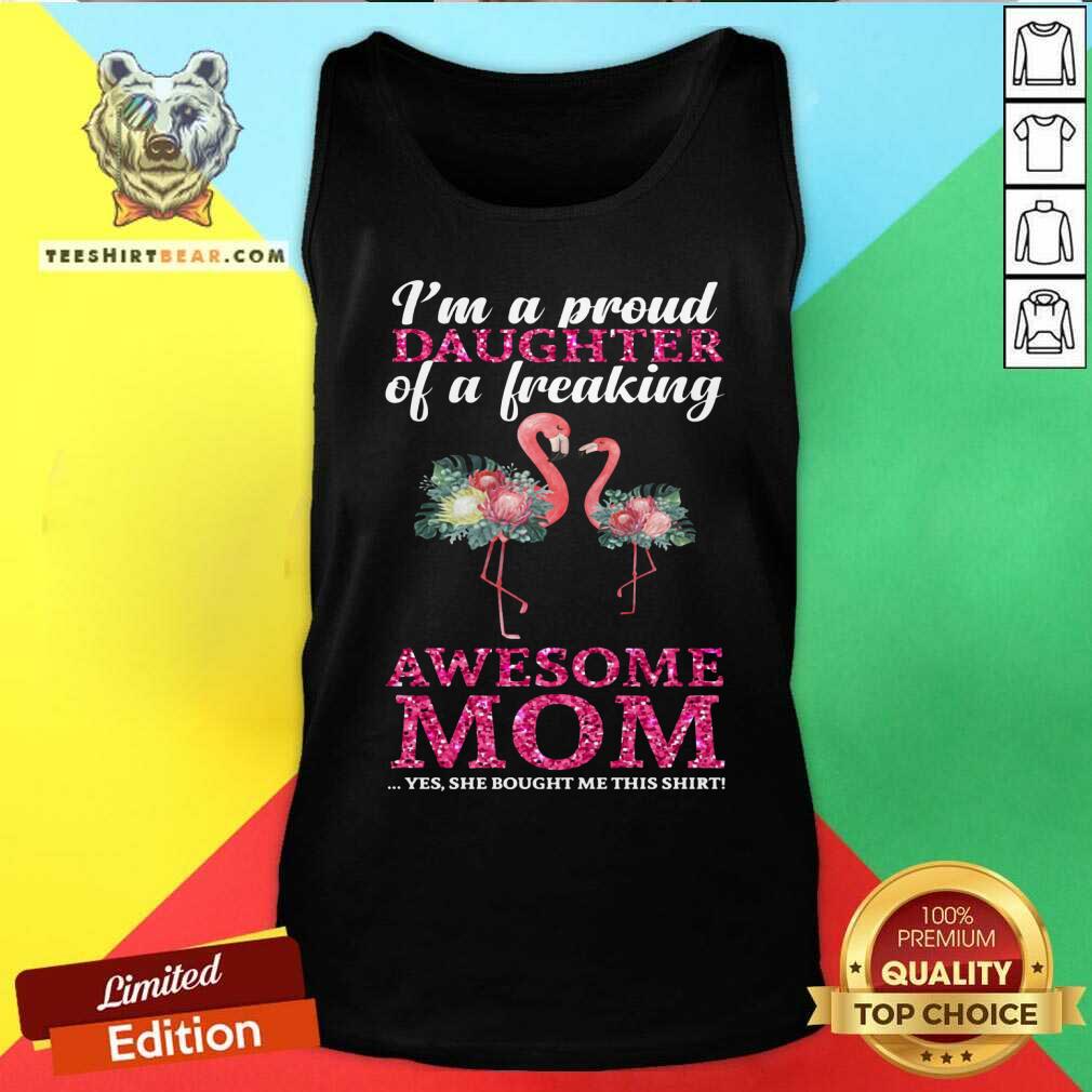 Flamingo I Am A Proud Daughter Of A Freaking Mom Shirt