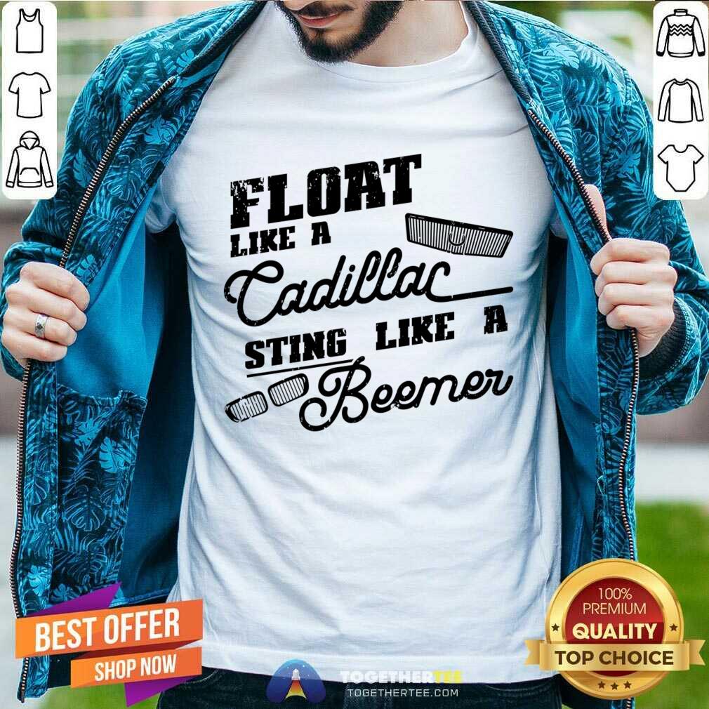 Float Like A Cadillac Sting Like A Beemer Shirt