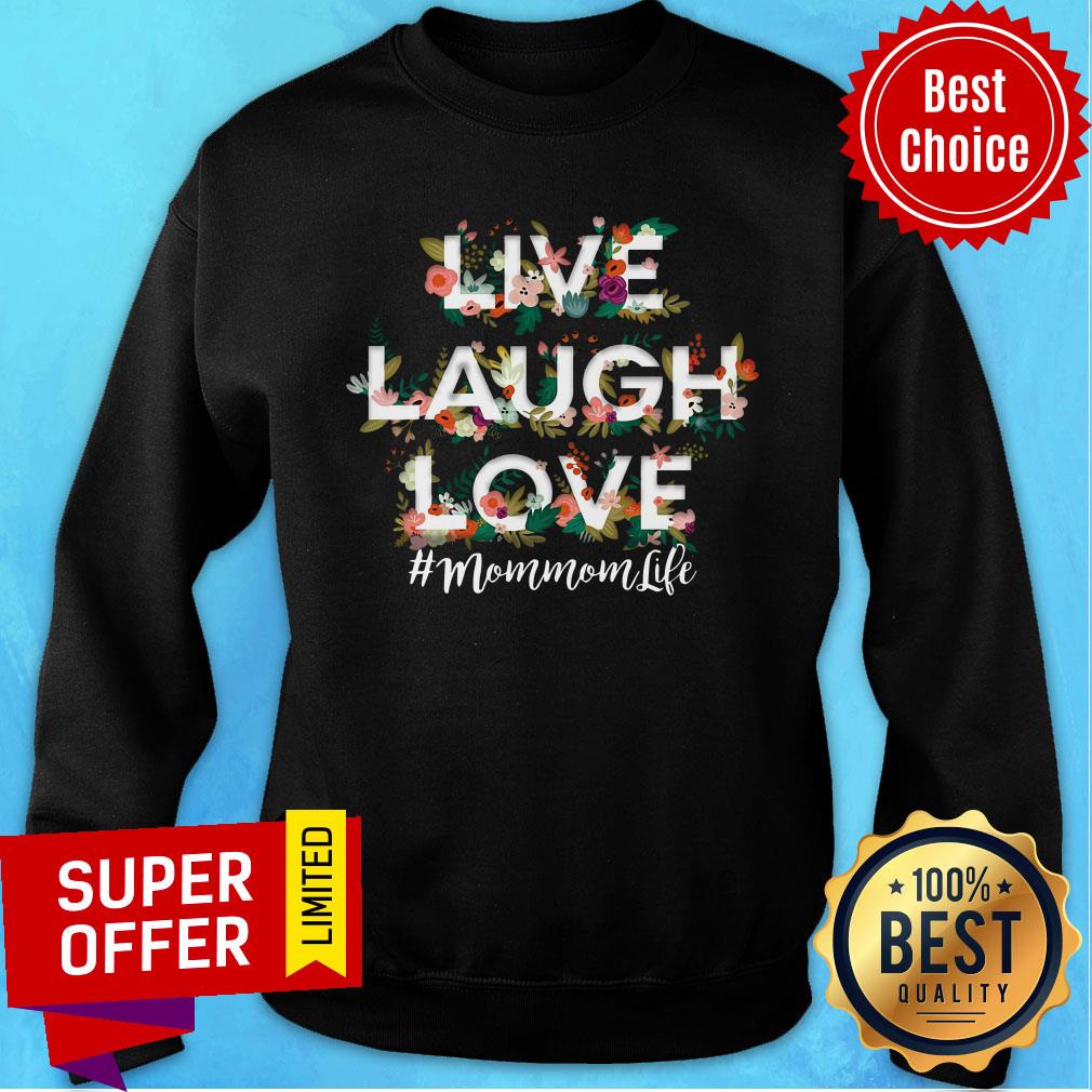 Flower Live Laugh Love Mom Mom Life Shirt
