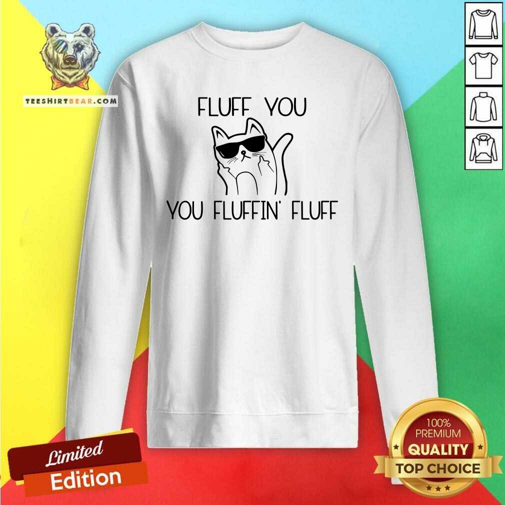 Fluff You Cat Shirt